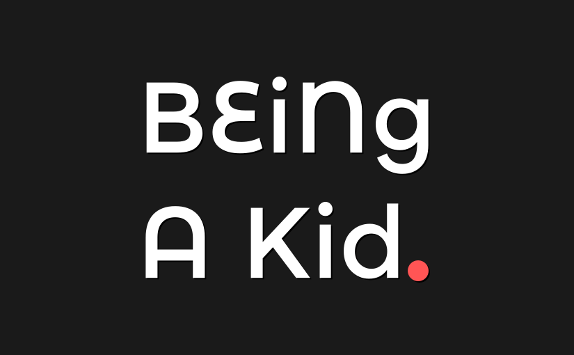 Being A Kid